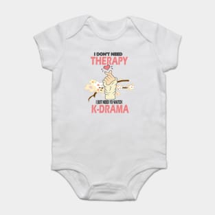 I don't need therapy I just need to watch K-drama..K-drama lovers cute gift Baby Bodysuit